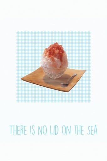 Movie poster for There Is No Lid on the Sea