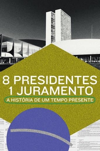 Movie poster for 8 Presidentes 1 Juramento: A História de um Tempo Presente