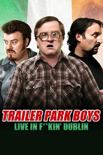 Movie poster for Trailer Park Boys: Live in F**kin' Dublin