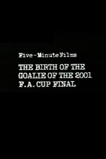 Movie poster for The Birth of the Goalie of the 2001 F.A. Cup Final