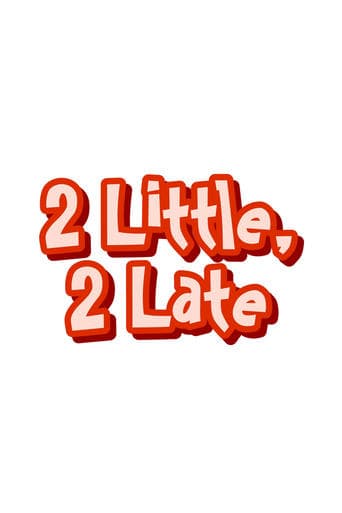 Movie poster for 2 Little, 2 Late