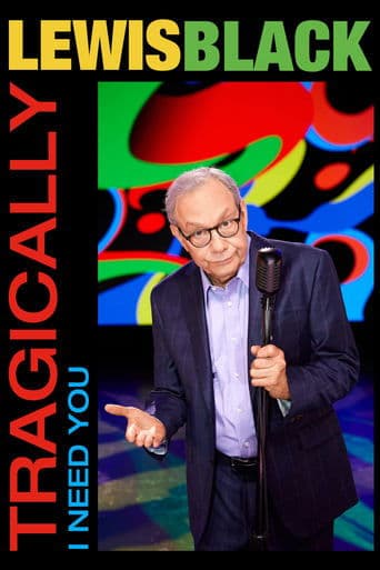 Movie poster for Lewis Black: Tragically, I Need You