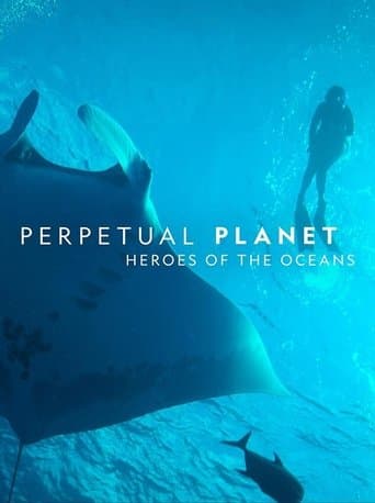 Movie poster for Perpetual Planet: Heroes of the Oceans