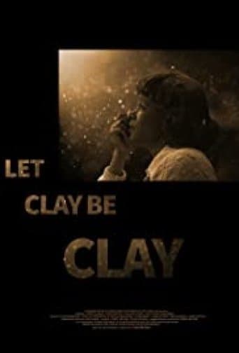 Movie poster for Let Clay Be Clay