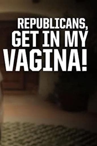 Movie poster for Republicans, Get in My Vagina!