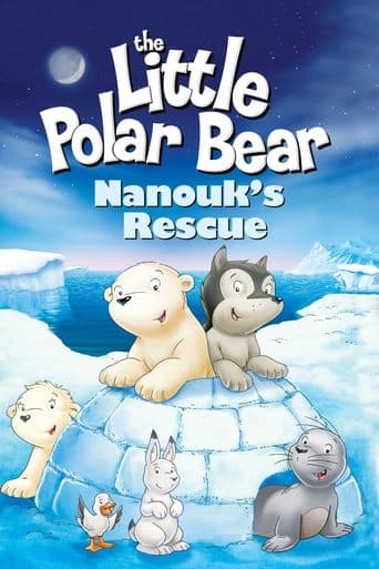Movie poster for The Little Polar Bear: Nanouk's Rescue
