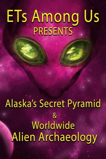 Movie poster for ETs Among Us Presents: Alaska's Secret Pyramid and Worldwide Alien Archaeology