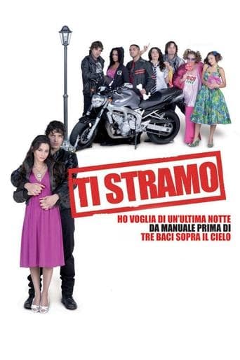 Movie poster for Ti stramo - Ho voglia di un'ultima notte da manuale prima di tre baci sopra il cielo